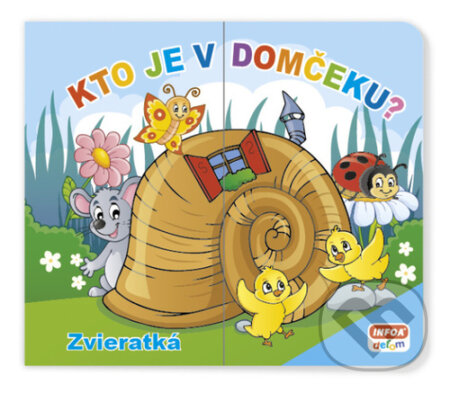 Kniha: Kto je v domčeku? Zvieratká (INFOA). INFOA, 2023 Kniha: Kto je v domčeku? Zvieratká (INFOA). INFOA, 2023