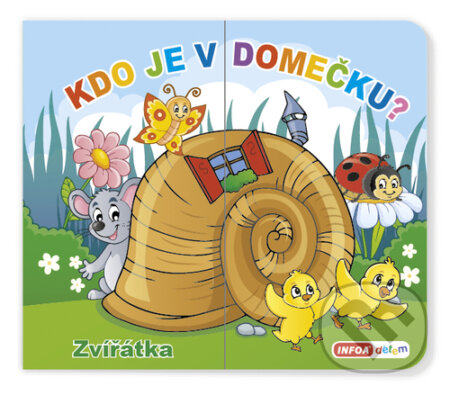 Kniha: Kdo je v domečku? Zvířátka (INFOA). INFOA, 2023 Kniha: Kdo je v domečku? Zvířátka (INFOA). INFOA, 2023