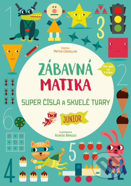 Kniha: Zábavná matika - Junior: Super čísla a skvelé tvary (Mattia Crivellini). Slovart, 2023 Kniha: Zábavná matika - Junior: Super čísla a skvelé tvary (Mattia Crivellini). Slovart, 2023