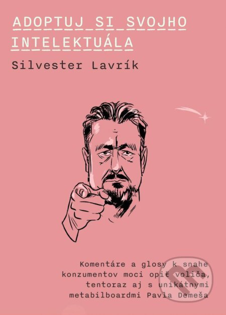 Kniha: Adoptuj si svojho intelektuála (Silvester Lavrík). Dixit, 2023 Kniha: Adoptuj si svojho intelektuála (Silvester Lavrík). Dixit, 2023