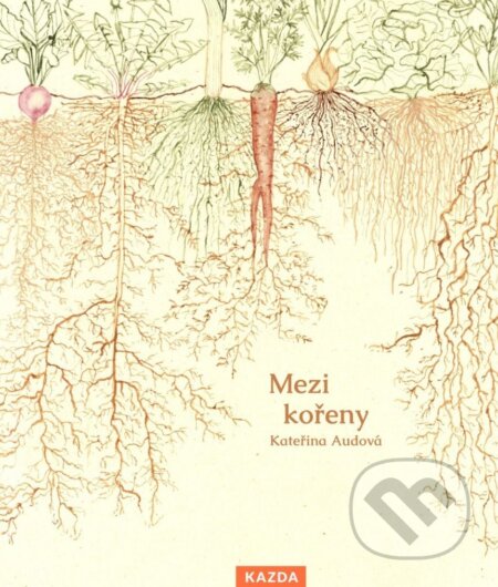 Kniha: Mezi kořeny (Kateřina Audová). Nakladatelství KAZDA, 2023 Kniha: Mezi kořeny (Kateřina Audová). Nakladatelství KAZDA, 2023
