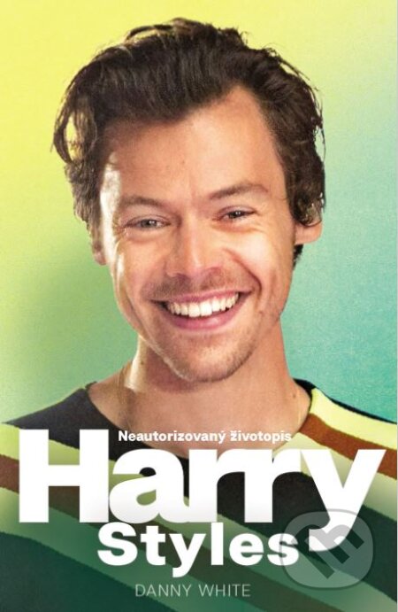 Kniha: Harry Styles (Danny White). Slovart CZ, 2023 Kniha: Harry Styles (Danny White). Slovart CZ, 2023