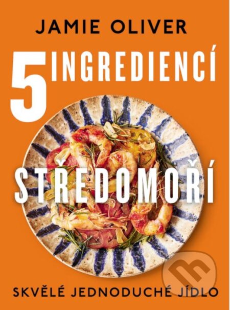 Kniha: 5 ingrediencí: Středomoří (Jamie Oliver). Slovart CZ, 2023 Kniha: 5 ingrediencí: Středomoří (Jamie Oliver). Slovart CZ, 2023