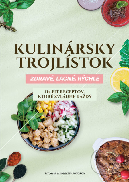 Kniha: Kulinársky trojlístok: Zdravé, lacné, rýchle (Fitlavia a kolektiv). Fitio s.r.o, 2023 Kniha: Kulinársky trojlístok: Zdravé, lacné, rýchle (Fitlavia a kolektiv). Fitio s.r.o, 2023