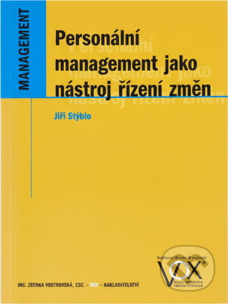 Kniha: Personální management jako nástroj řízení změn (Jiří Stýblo). VOX, 2004 Kniha: Personální management jako nástroj řízení změn (Jiří Stýblo). VOX, 2004