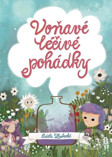 Kniha: Voňavé léčivé pohádky (Adéla Zrubecká). CPRESS, 2023 Kniha: Voňavé léčivé pohádky (Adéla Zrubecká). CPRESS, 2023