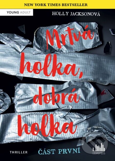 Kniha: Mrtvá holka - dobrá holka (Část první) (Holly Jackson). Cosmopolis, 2023 Kniha: Mrtvá holka - dobrá holka (Část první) (Holly Jackson). Cosmopolis, 2023
