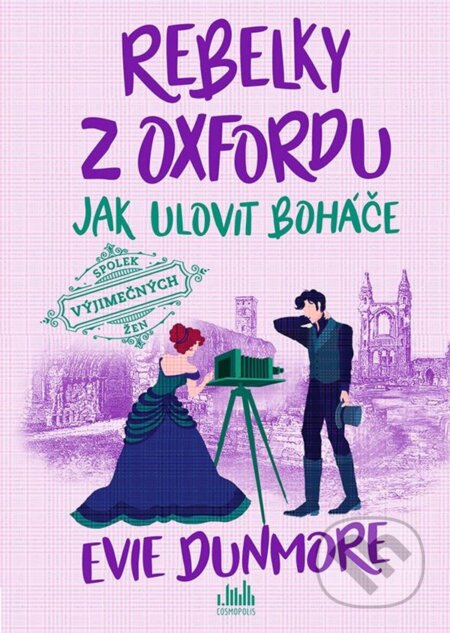 Kniha: Rebelky z Oxfordu - Jak ulovit boháče (Evie Dunmore). Cosmopolis, 2023 Kniha: Rebelky z Oxfordu - Jak ulovit boháče (Evie Dunmore). Cosmopolis, 2023