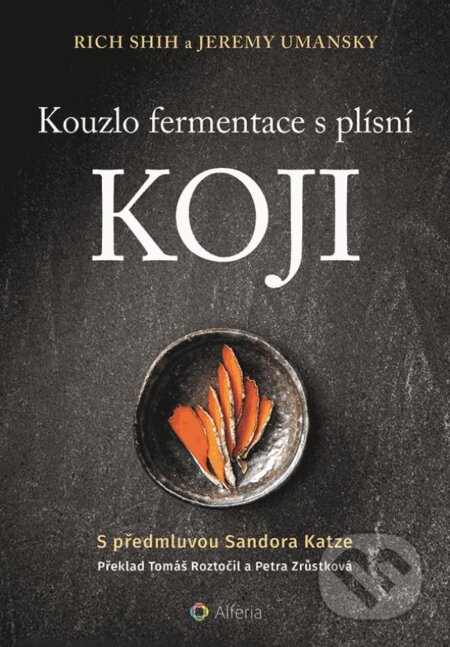Kniha: Kouzlo fermentace s plísní koji (Jeremy Umansky a Rich Shih). Alferia, 2023 Kniha: Kouzlo fermentace s plísní koji (Jeremy Umansky a Rich Shih). Alferia, 2023
