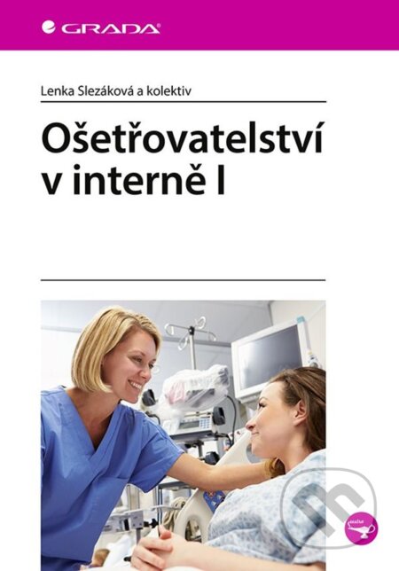 Kniha: Ošetřovatelství v interně I (Lenka Slezáková). Grada, 2023 Kniha: Ošetřovatelství v interně I (Lenka Slezáková). Grada, 2023