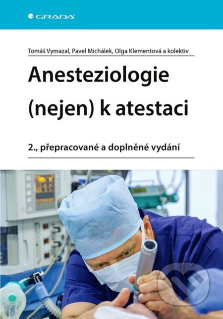Kniha: Anesteziologie (nejen) k atestaci (Olga Klementová, Pavel Michálek, kolektív a Tomáš Vymazal). Grada, 2023 Kniha: Anesteziologie (nejen) k atestaci (Olga Klementová, Pavel Michálek, kolektív a Tomáš Vymazal). Grada, 2023