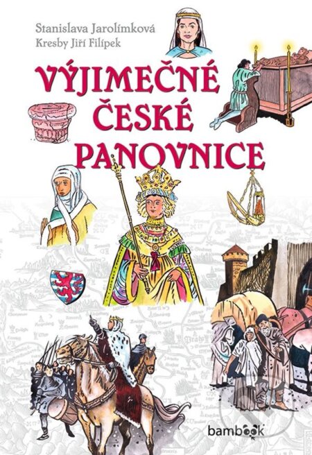 Kniha: Výjimečné české panovnice (Jiří Filípek a Stanislava Jarolímková). Bambook, 2023 Kniha: Výjimečné české panovnice (Jiří Filípek a Stanislava Jarolímková). Bambook, 2023