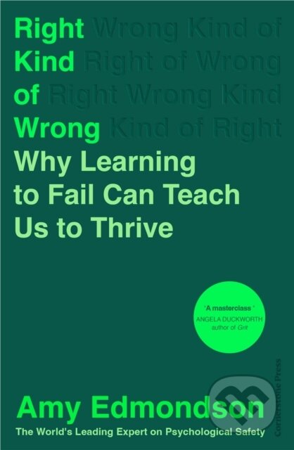 Kniha: Right Kind of Wrong (Amy Edmondson). Cornerstone, 2023 Kniha: Right Kind of Wrong (Amy Edmondson). Cornerstone, 2023