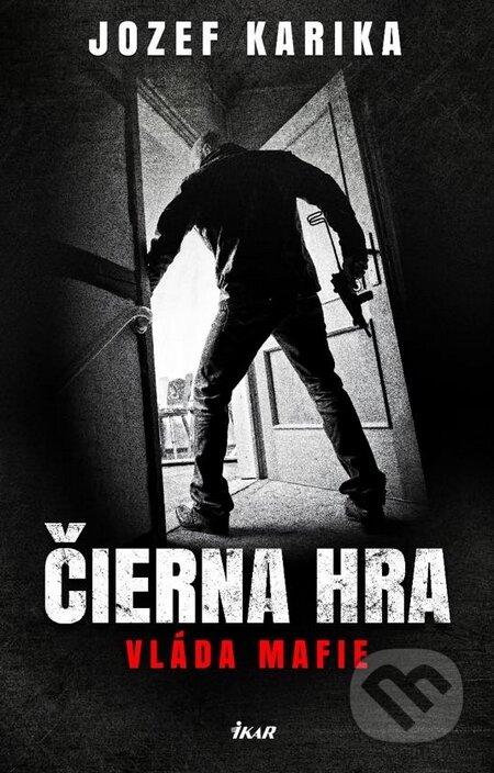 Kniha: Čierna hra: Vláda mafie (Jozef Karika). Ikar, 2015 Kniha: Čierna hra: Vláda mafie (Jozef Karika). Ikar, 2015