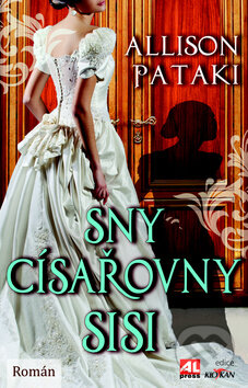Kniha: Sny císařovny Sisi (Allison Pataki). Alpress, 2015 Kniha: Sny císařovny Sisi (Allison Pataki). Alpress, 2015