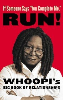 If Someone Says `You Complete Me`, RUN! - Whoopi Goldberg, Hachette Illustrated, 2016