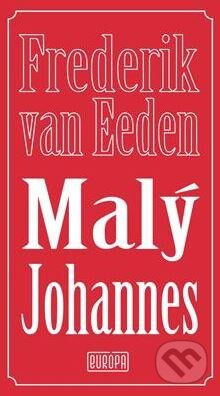 Kniha: Malý Johannes (Frederik van Eeden). Európa, 2015 Kniha: Malý Johannes (Frederik van Eeden). Európa, 2015