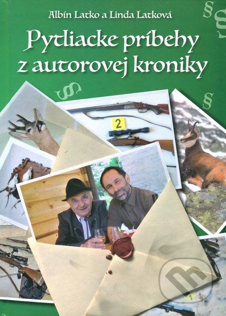 Pytliacke príbehy z autorovej kroniky - Albín Latko, Linda Latková, Albín Latko, 2015