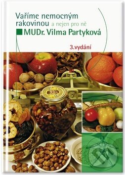 Kniha: Vaříme nemocným rakovinou (Vilma Partyková). Impuls, 2015 Kniha: Vaříme nemocným rakovinou (Vilma Partyková). Impuls, 2015