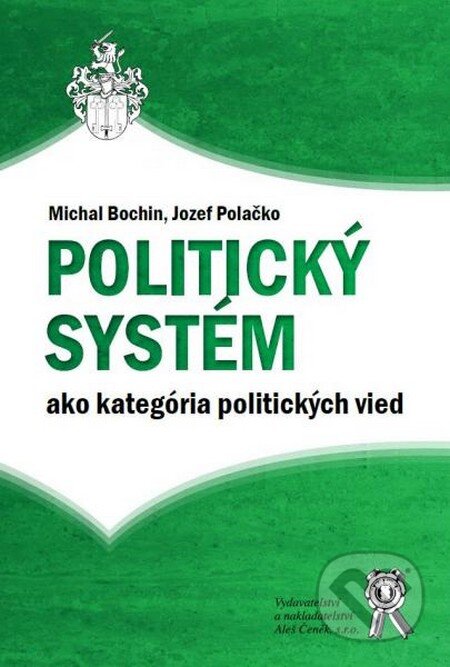 Kniha: Politický systém ako kategória politických vied (Jozef Polačko a Michal Bochin). Aleš Čeněk, 2015 Kniha: Politický systém ako kategória politických vied (Jozef Polačko a Michal Bochin). Aleš Čeněk, 2015