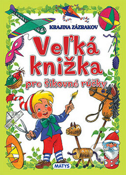 Kniha: Veľká knižka pre šikovné rúčky (Matys). Matys, 2015 Kniha: Veľká knižka pre šikovné rúčky (Matys). Matys, 2015