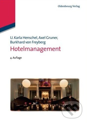 Hotelmanagement - U. Karla Henschel, Alex Gruner, Burkhard von Freyberg, Oldenbourg Wissensch, 2013