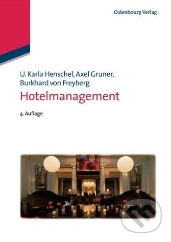 Kniha: Hotelmanagement (Alex Gruner, Burkhard von Freyberg a U. Karla Henschel). Oldenbourg Wissensch, 2013 Kniha: Hotelmanagement (Alex Gruner, Burkhard von Freyberg a U. Karla Henschel). Oldenbourg Wissensch, 2013