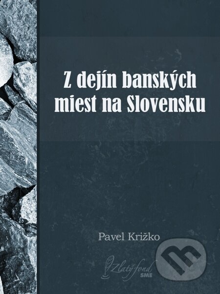 E-kniha: Z dejín banských miest na Slovensku (Pavel Križko). Petit Press E-kniha: Z dejín banských miest na Slovensku (Pavel Križko). Petit Press