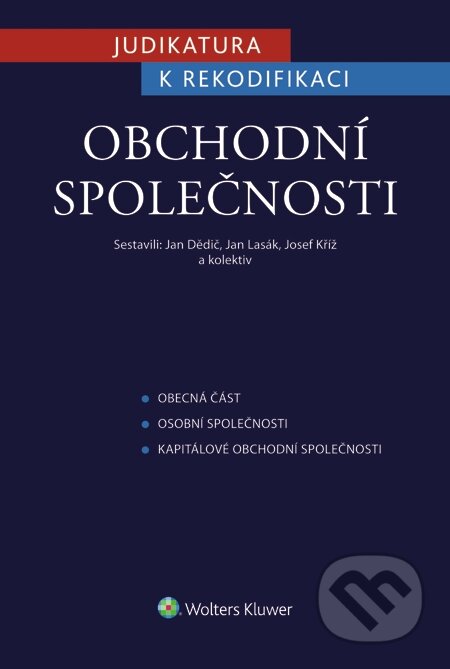 E-kniha: Judikatura k rekodifikaci - Obchodní společnosti (Jan Dědič, Jan Lasák a Josef Kříž). Wolters Kluwer, 2015 E-kniha: Judikatura k rekodifikaci - Obchodní společnosti (Jan Dědič, Jan Lasák a Josef Kříž). Wolters Kluwer, 2015