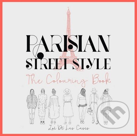 Kniha: Parisian Street Style (Zoé de Las Cases). Hodder and Stoughton, 2015 Kniha: Parisian Street Style (Zoé de Las Cases). Hodder and Stoughton, 2015