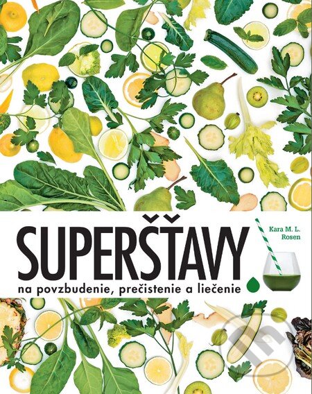 Kniha: Superšťavy (Kara M.L. Rosen). Slovart, 2016 Kniha: Superšťavy (Kara M.L. Rosen). Slovart, 2016