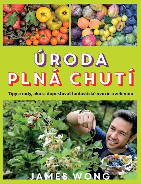 Kniha: Úroda plná chutí (James Wong). Slovart, 2016 Kniha: Úroda plná chutí (James Wong). Slovart, 2016
