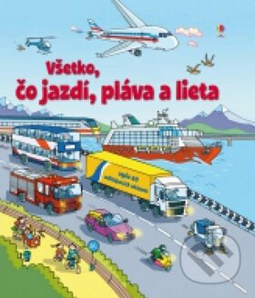 Kniha: Všetko, čo jazdí, pláva a lieta (Svojtka&Co.). Svojtka&Co., 2015 Kniha: Všetko, čo jazdí, pláva a lieta (Svojtka&Co.). Svojtka&Co., 2015