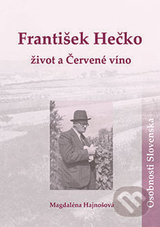 František Hečko: život a Červené víno - Magdaléna Hajnošová, DAJAMA, 2015