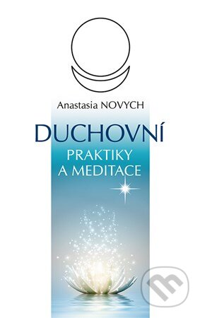 Kniha: Duchovní praktiky a meditace (Anastasia Novych). Ibis, 2015 Kniha: Duchovní praktiky a meditace (Anastasia Novych). Ibis, 2015