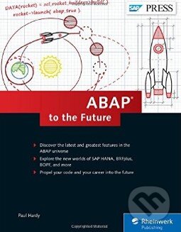 Kniha: ABAP to the Future (Paul Hardy). Galileo, 2015 Kniha: ABAP to the Future (Paul Hardy). Galileo, 2015