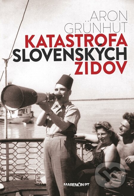 Kniha: Katastrofa slovenských židov (Aron Grünhut). Marenčin PT, 2015 Kniha: Katastrofa slovenských židov (Aron Grünhut). Marenčin PT, 2015