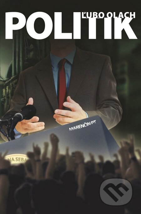 Kniha: Politik (Ľubo Olach). Marenčin PT, 2015 Kniha: Politik (Ľubo Olach). Marenčin PT, 2015