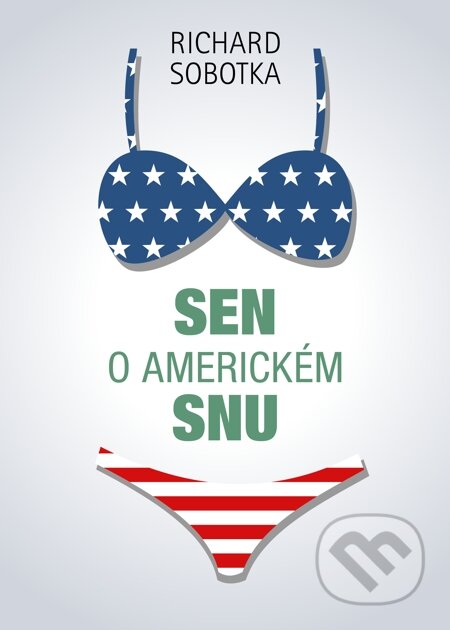 E-kniha: Sen o americkém snu (Richard Sobotka). Nakladatelství ŽÁR E-kniha: Sen o americkém snu (Richard Sobotka). Nakladatelství ŽÁR