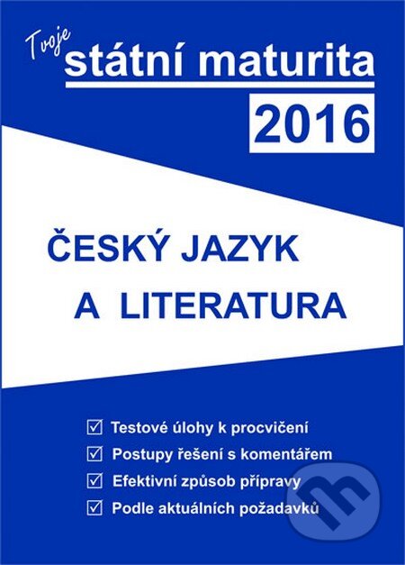 Kniha: Tvoje státní maturita 2016 - Český jazyk a literatura (Gaudetop). Gaudetop, 2015 Kniha: Tvoje státní maturita 2016 - Český jazyk a literatura (Gaudetop). Gaudetop, 2015