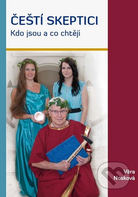 Kniha: Čeští skeptici - Kdo jsou a co chtějí (Věra Nosková). Věra Nosková, 2015 Kniha: Čeští skeptici - Kdo jsou a co chtějí (Věra Nosková). Věra Nosková, 2015