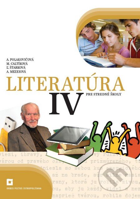 Kniha: Literatúra IV. pre stredné školy (Adelaida Mezeiová, Alena Polakovičová, Ľubica Štarková a Milada Caltíková). Orbis Pictus Istropolitana, 2015 Kniha: Literatúra IV. pre stredné školy (Adelaida Mezeiová, Alena Polakovičová, Ľubica Štarková a Milada Caltíková). Orbis Pictus Istropolitana, 2015
