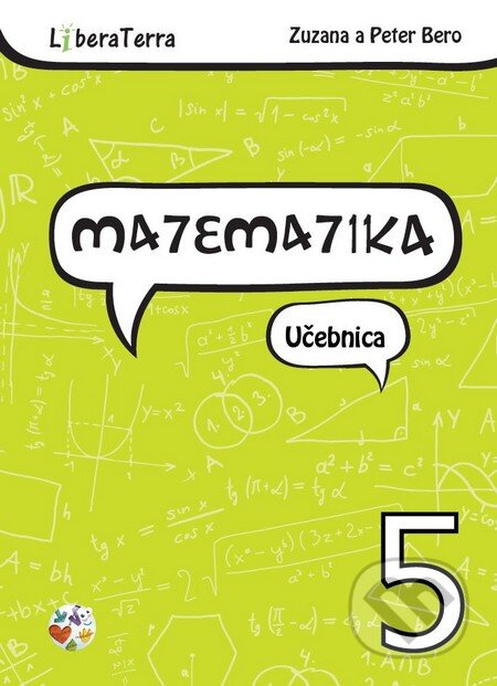 Kniha: Matematika 5 - učebnica (Peter Bero a Zuzana Berová). LiberaTerra, 2015 Kniha: Matematika 5 - učebnica (Peter Bero a Zuzana Berová). LiberaTerra, 2015