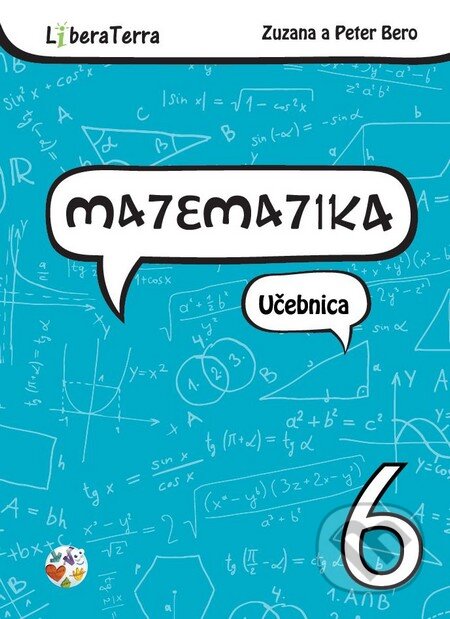 Kniha: Matematika 6 - učebnica (Peter Bero a Zuzana Berová). LiberaTerra, 2015 Kniha: Matematika 6 - učebnica (Peter Bero a Zuzana Berová). LiberaTerra, 2015