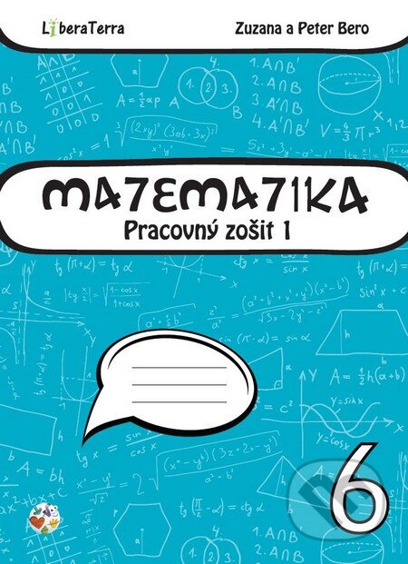 Kniha: Matematika 6 - pracovný zošit 1 (Peter Bero a Zuzana Berová). LiberaTerra, 2015 Kniha: Matematika 6 - pracovný zošit 1 (Peter Bero a Zuzana Berová). LiberaTerra, 2015