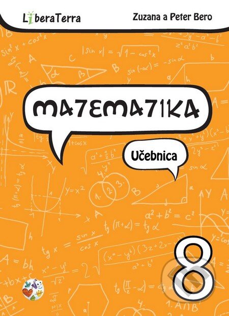 Kniha: Matematika 8 - učebnica (Peter Bero a Zuzana Berová). LiberaTerra, 2015 Kniha: Matematika 8 - učebnica (Peter Bero a Zuzana Berová). LiberaTerra, 2015