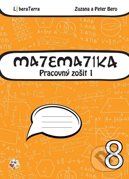 Kniha: Matematika 8 - pracovný zošit 1 (Peter Bero a Zuzana Berová). LiberaTerra, 2015 Kniha: Matematika 8 - pracovný zošit 1 (Peter Bero a Zuzana Berová). LiberaTerra, 2015
