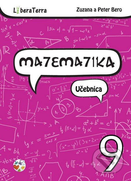 Kniha: Matematika 9 - učebnica (Peter Bero a Zuzana Berová). LiberaTerra, 2015 Kniha: Matematika 9 - učebnica (Peter Bero a Zuzana Berová). LiberaTerra, 2015