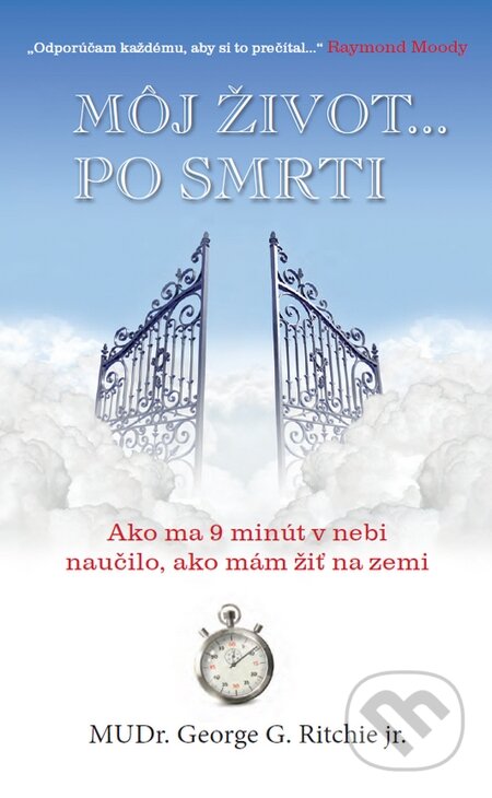 Kniha: Môj život... po smrti (George G. Ritchie). Timy Partners, 2015 Kniha: Môj život... po smrti (George G. Ritchie). Timy Partners, 2015