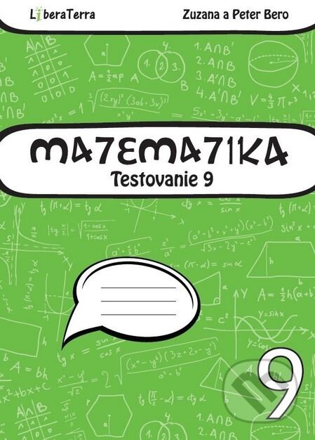 Kniha: Matematika Testovanie 9 (Peter Bero a Zuzana Berová). LiberaTerra, 2015 Kniha: Matematika Testovanie 9 (Peter Bero a Zuzana Berová). LiberaTerra, 2015